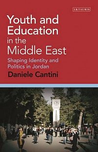 Daniele Cantini - Youth and Education in the Middle East. Shaping Identity and Politics in Jordan